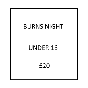 Burns Night  - (Under 16)  - £20